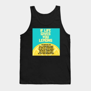 When Life Gives You Lemons Sarcastic Response Tank Top